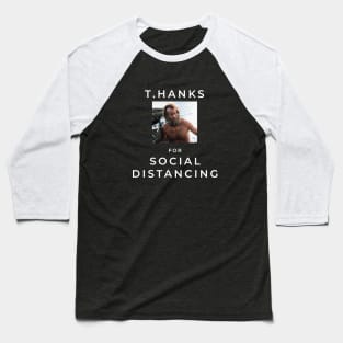 T.Hanks for Social Distancing Baseball T-Shirt